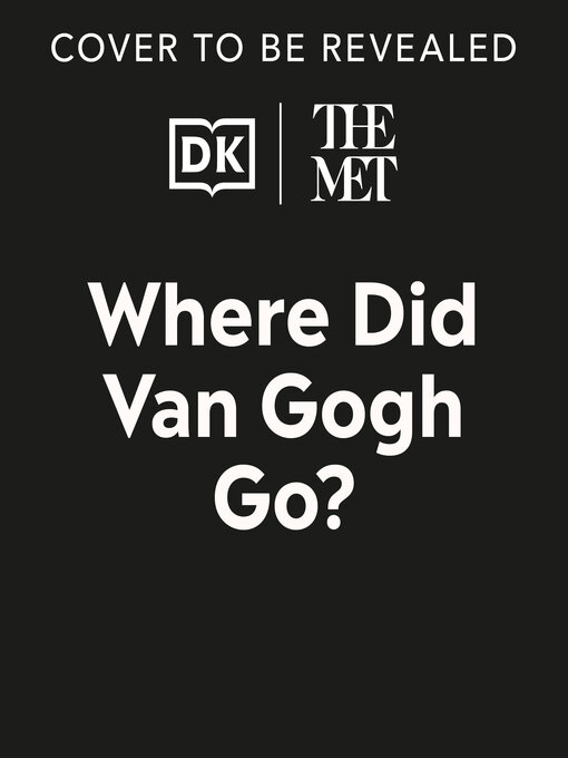 Title details for The Met Where Did Van Gogh Go? by DK - Available